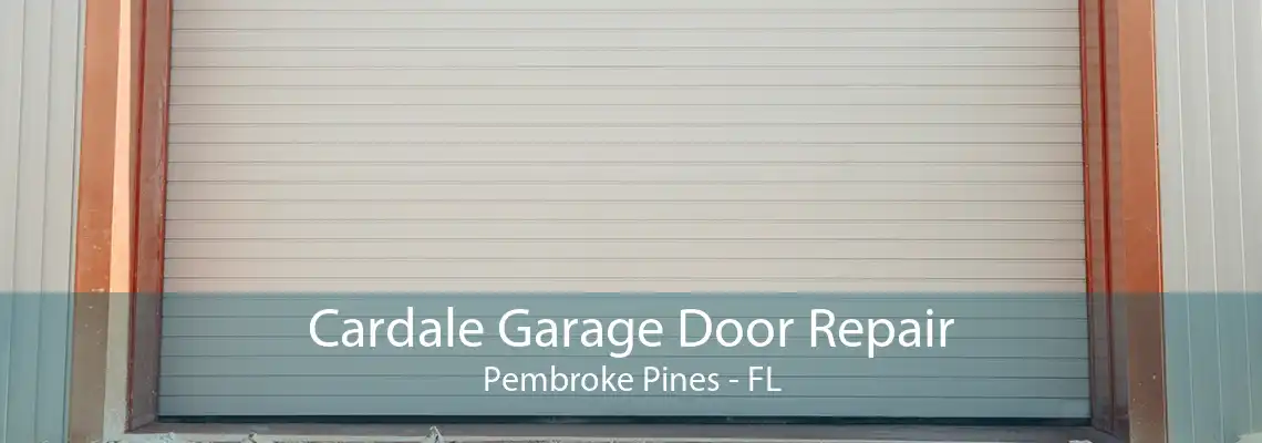 Cardale Garage Door Repair Pembroke Pines - FL