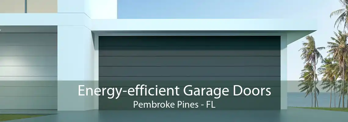 Energy-efficient Garage Doors Pembroke Pines - FL