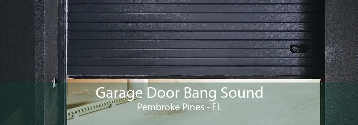 Garage Door Bang Sound Pembroke Pines - FL