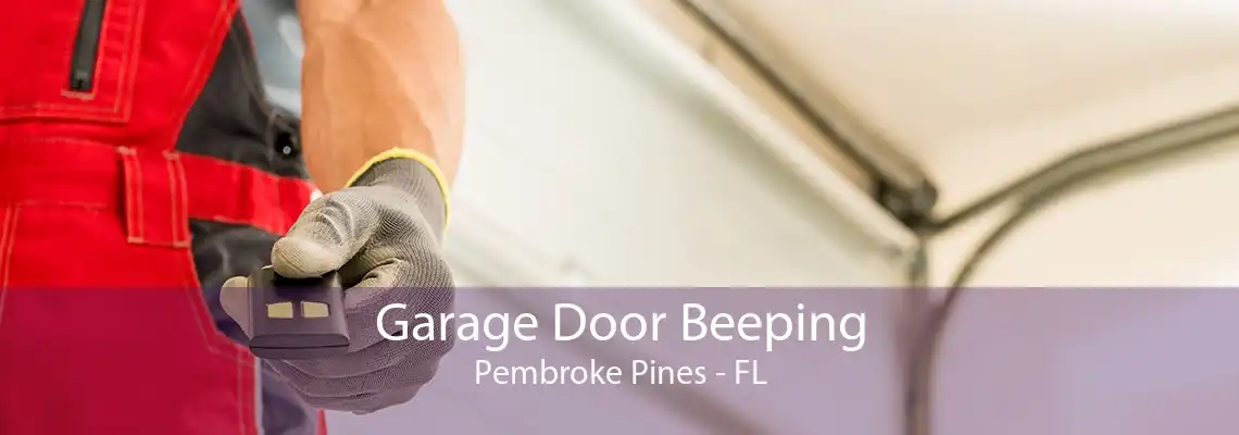 Garage Door Beeping Pembroke Pines - FL