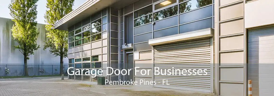 Garage Door For Businesses Pembroke Pines - FL