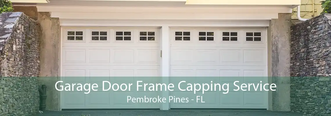 Garage Door Frame Capping Service Pembroke Pines - FL