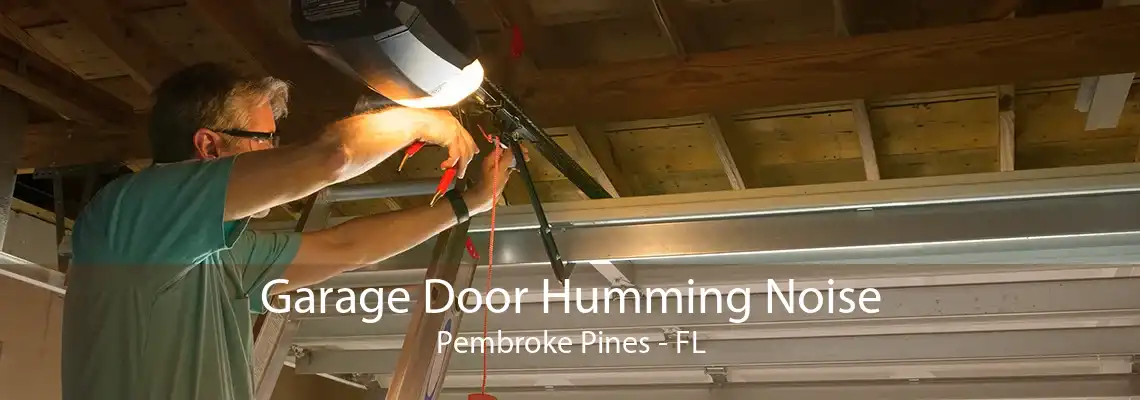 Garage Door Humming Noise Pembroke Pines - FL