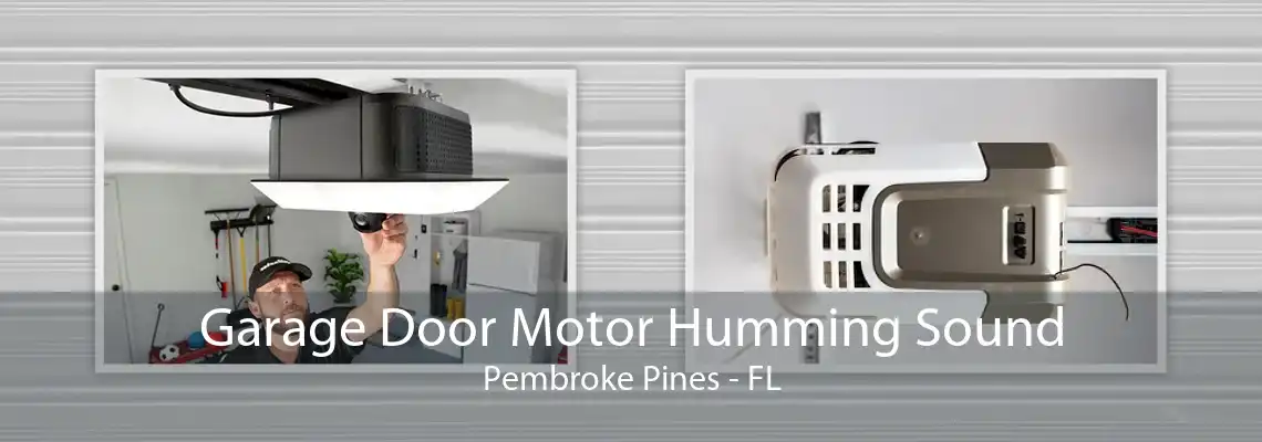 Garage Door Motor Humming Sound Pembroke Pines - FL