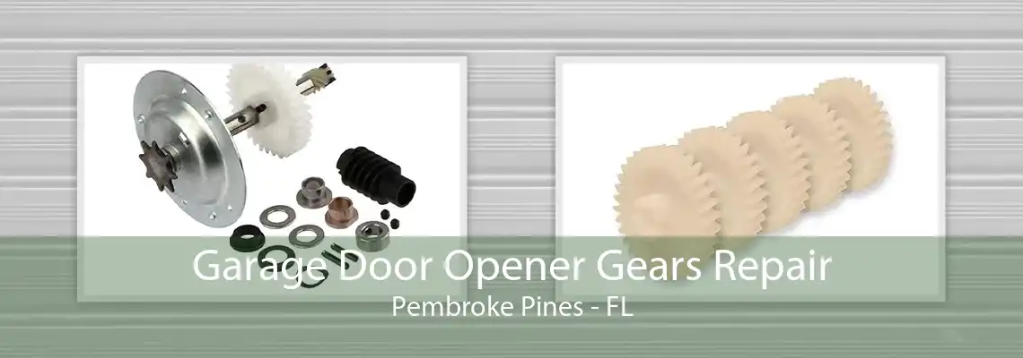 Garage Door Opener Gears Repair Pembroke Pines - FL