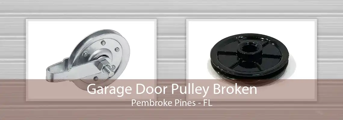 Garage Door Pulley Broken Pembroke Pines - FL