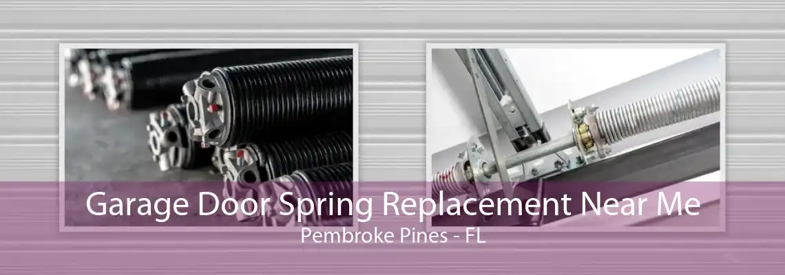 Garage Door Spring Replacement Near Me Pembroke Pines - FL