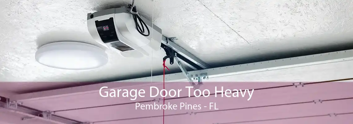 Garage Door Too Heavy Pembroke Pines - FL