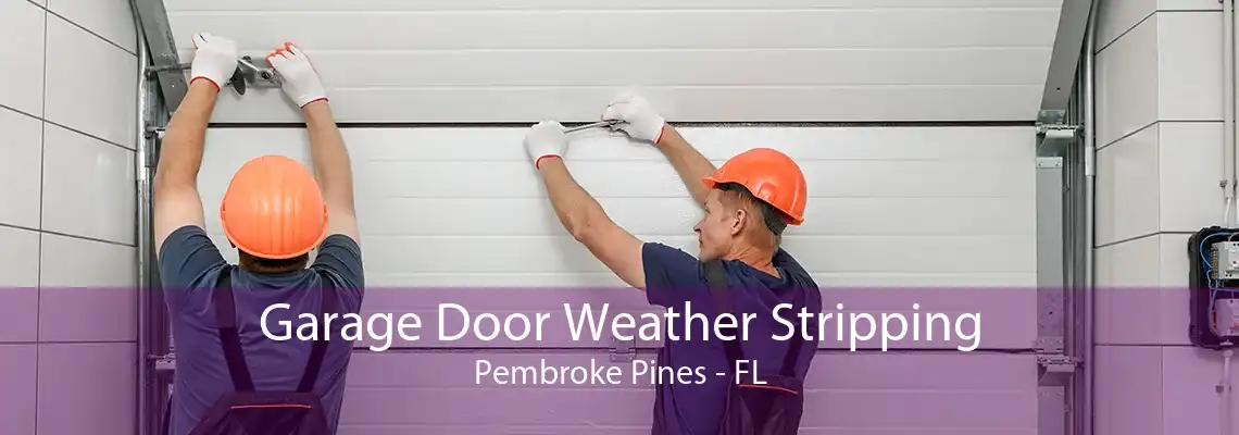 Garage Door Weather Stripping Pembroke Pines - FL