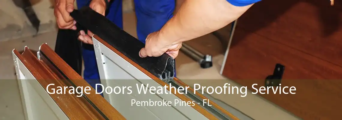 Garage Doors Weather Proofing Service Pembroke Pines - FL