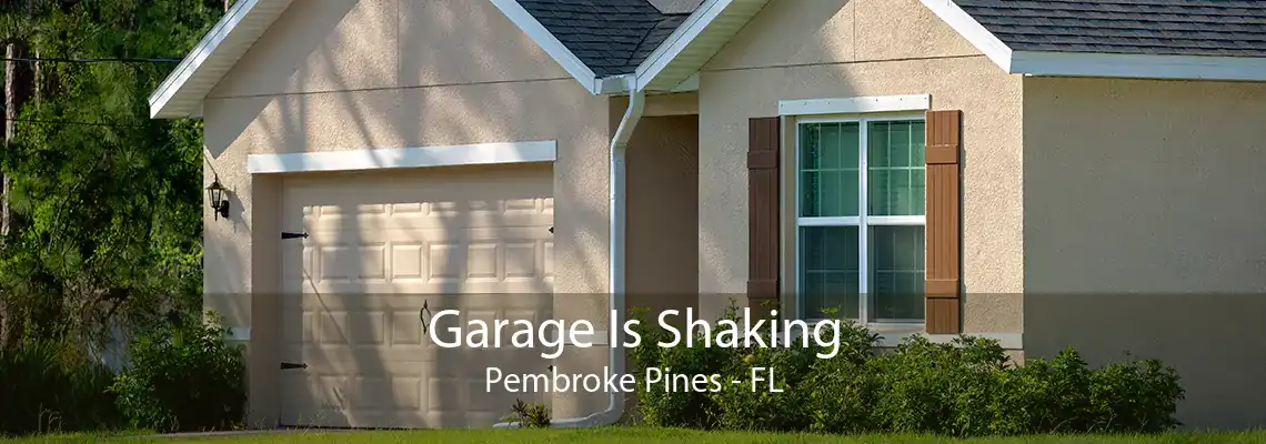 Garage Is Shaking Pembroke Pines - FL