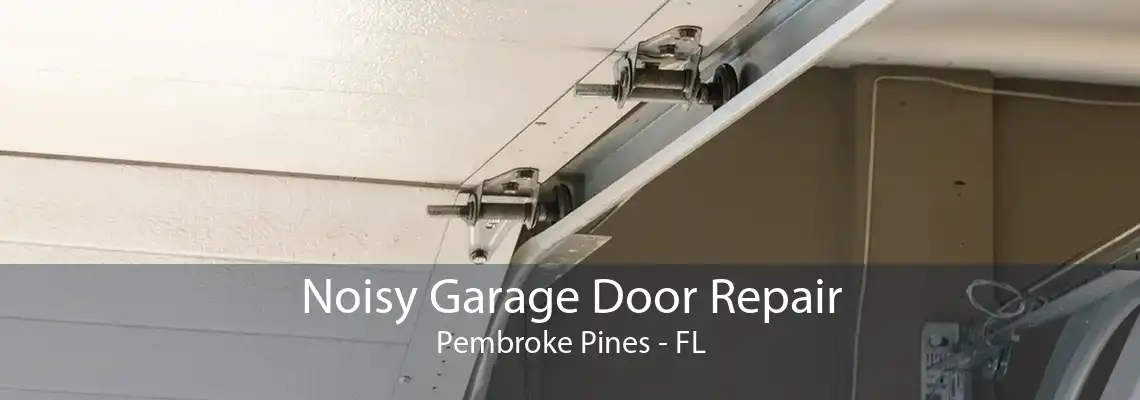 Noisy Garage Door Repair Pembroke Pines - FL