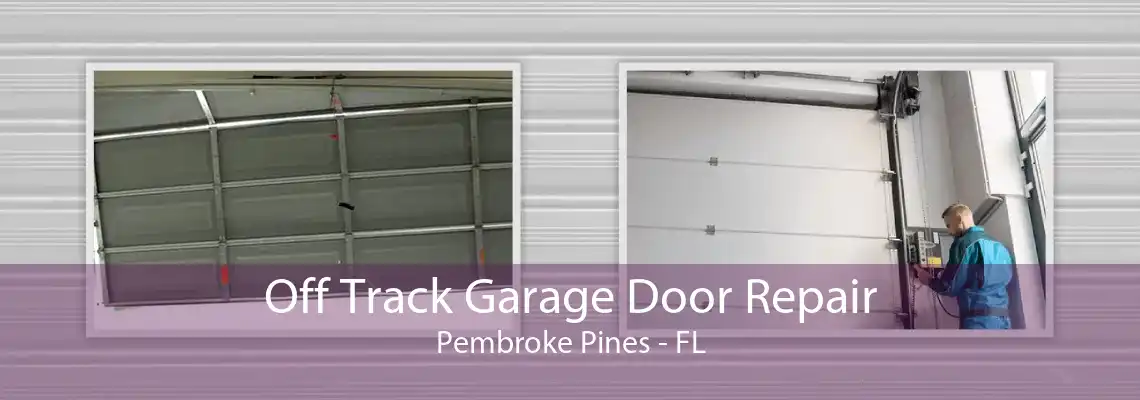 Off Track Garage Door Repair Pembroke Pines - FL